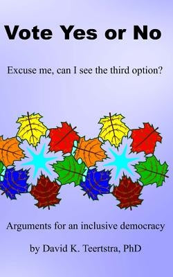Vote Yes or No: Excuse me, can I see the third option? by Teertstra, David K.