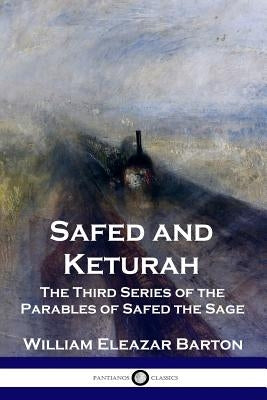 Safed and Keturah: The Third Series of the Parables of Safed the Sage by Barton, William Eleazar