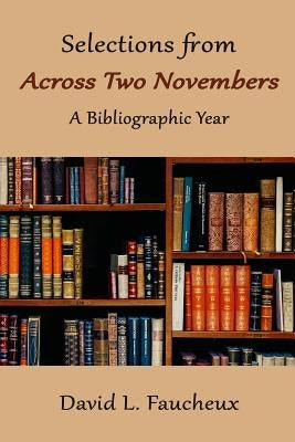 Selections from Across Two Novembers: A Bibliographic Year by Faucheux, David L.
