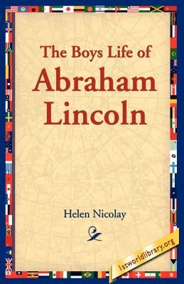 The Boys Life of Abraham Lincoln by Nicolay, Helen