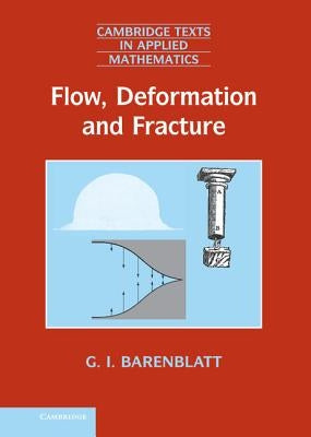 Flow, Deformation and Fracture by Barenblatt, Grigory Isaakovich