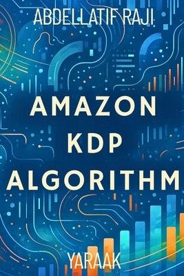Amazon KDP Algorithm: Genres, Formats, and Key Success Factors by Raji, Abdellatif