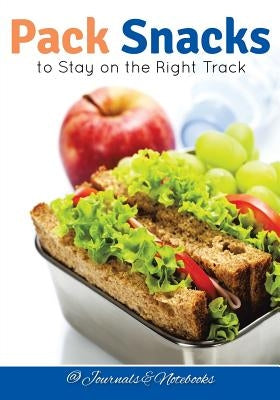 Pack Snacks to Stay on the Right Track by @. Journals and Notebooks