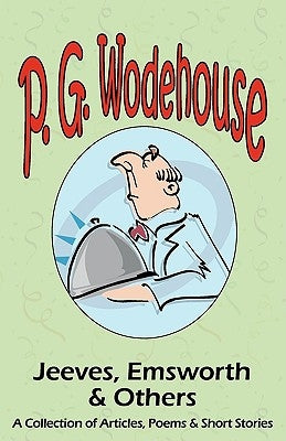 Jeeves, Emsworth & Others: A Collection of Articles, Poems & Short Stories- From the Manor Wodehouse Collection, a Selection from the Early Works by Wodehouse, P. G.