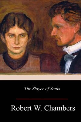 The Slayer of Souls by Chambers, Robert W.