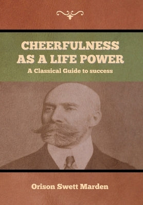 Cheerfulness as a Life Power by Marden, Orison Swett