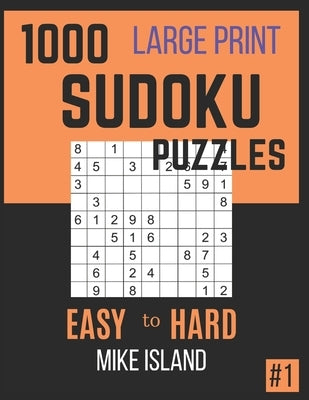 1000 Large Print Sudoku Puzzles: Sudoku Puzzle Book For Adults by Island, Mike
