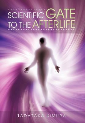 Scientific Gate to the Afterlife by Kimura, Tadataka