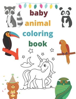 baby animal coloring book: Cute and Lovable Baby Animals 60 Pages of Animal Coloring for Boys & Girls Aged 3-8 by You, For