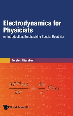 Electrodynamics for Physicists: An Introduction, Emphasizing Special Relativity by Fliessbach, Torsten