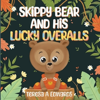 SKiPPY BEAR AND HiS LUCKY OVERALLS by Edwards, Teresa A.
