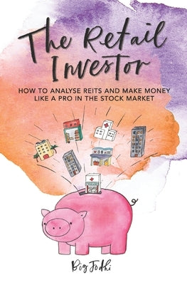 The Retail Investor: How to Analyse REITs and Make Money like a Pro in the Stock Market by Jodhi, Big