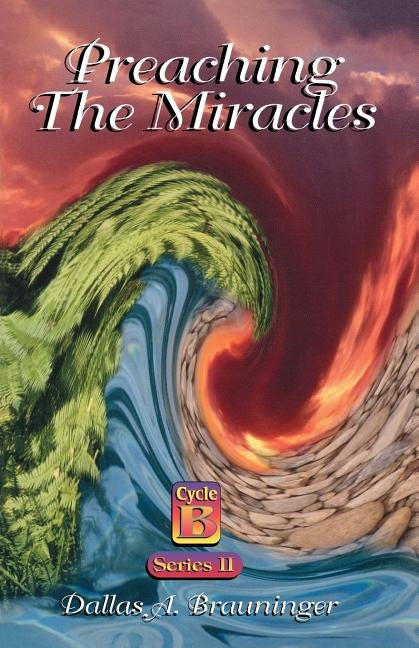 Preaching the Miracles, Series II, Cycle B by Brauninger, Dallas A.