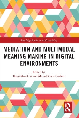 Mediation and Multimodal Meaning Making in Digital Environments by Moschini, Ilaria