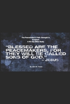 The Peacemaker's Path: Strength in Scripture by Hosea, Sara B.