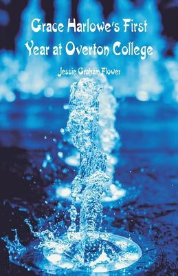 Grace Harlowe's First Year at Overton College by Flower, Jessie Graham