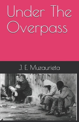 Under The Overpass by Muzaurieta, J. E.