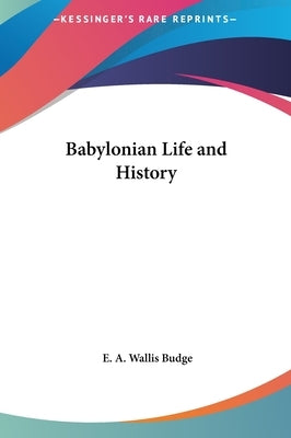 Babylonian Life and History by Budge, E. A. Wallis