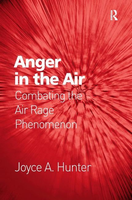 Anger in the Air: Combating the Air Rage Phenomenon by Hunter, Joyce a.
