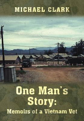 One Man's Story: Memoirs of a Vietnam Vet by Clark, Michael