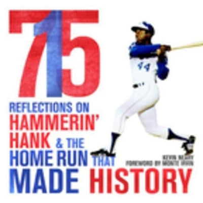 715: Reflections on Hammerin' Hank and the Home Run That Made History by Neary, Kevin