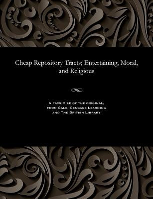 Cheap Repository Tracts; Entertaining, Moral, and Religious by Various