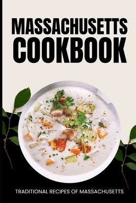 Massachusetts Cookbook: Traditional Recipes of Massachusetts by Baker, Ava