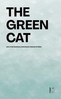 The Green Cat And Other Bilingual Norwegian-English Stories by Bilingual, Pomme