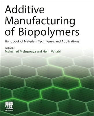 Additive Manufacturing of Biopolymers: Handbook of Materials, Techniques, and Applications by Mehrpouya, Mehrshad
