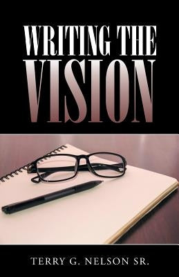 Writing The Vision by Nelson, Terry G., Sr.