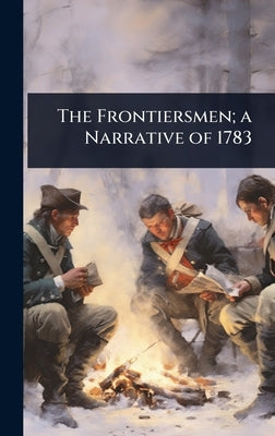 The Frontiersmen; a Narrative of 1783 by 