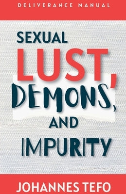 Sexual Lust, Demons, And Impurity by Tefo, Johannes