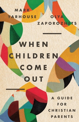 When Children Come Out: A Guide for Christian Parents by Yarhouse, Mark A.