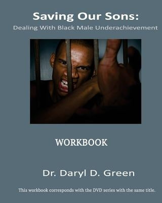Saving Our Sons: Dealing With Black Male Underachievement by Green, Daryl D.