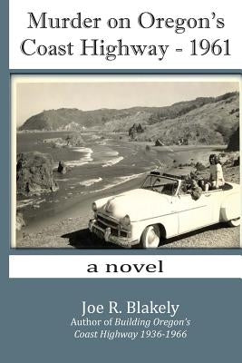Murder on Oregon's Coast Highway - 1961 by Blakely, Joe R.