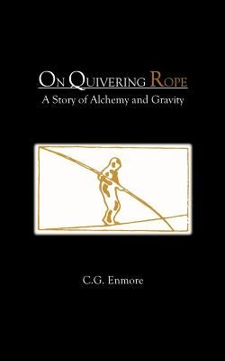 On Quivering Rope: A Story of Alchemy and Gravity by Enmore, C. G.
