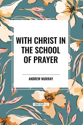 With Christ in the School of Prayer by Murray, Andrew