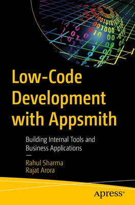 Low-Code Development with Appsmith: Building Internal Tools and Business Applications by Sharma, Rahul