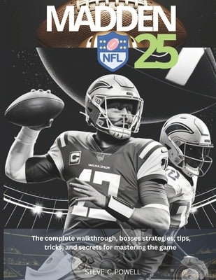 Madden NFL 25: The complete walkthrough, bosses strategies, tips, tricks, and secrets for mastering the game by Powell, Steve C.