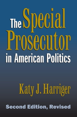 The Special Prosecutor in American Politics: Second Edition, Revised by Harriger, Katy J.