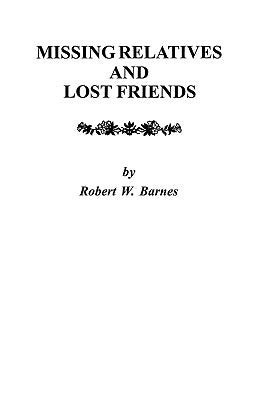 Missing Relatives and Lost Friends by Barnes, Robert W.