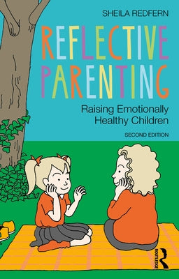 Reflective Parenting: Raising Emotionally Healthy Children by Redfern, Sheila