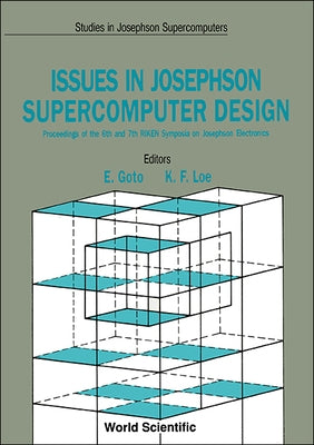 Issues in Josephson Supercomputer Design - Proceedings of the 6th and 7th Riken Symposia on Josephson Electronics by Goto, Eiichi