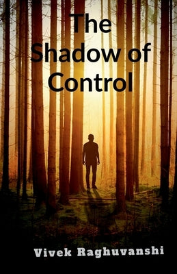 The Shadow of Control by Vivek Raghuvanshi