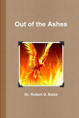 Out of the Ashes by Baize, Robert D.