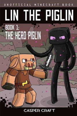 Lin the Piglin Book 1: The Hero Piglin by Craft, Casper