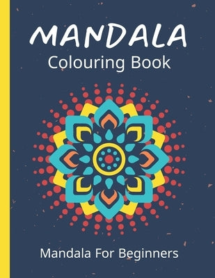 Mandala Colouring Book For Beginners: 45 Easy Relaxing Designs For Children, Teens & Adults - Stress Relieving Patterns by Dreams, Moonbeams And
