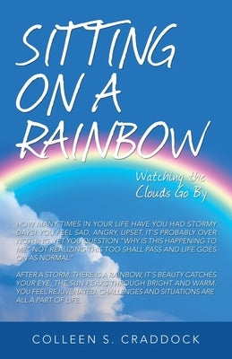Sitting on a Rainbow: Watching the Clouds Go By by Craddock, Colleen S.