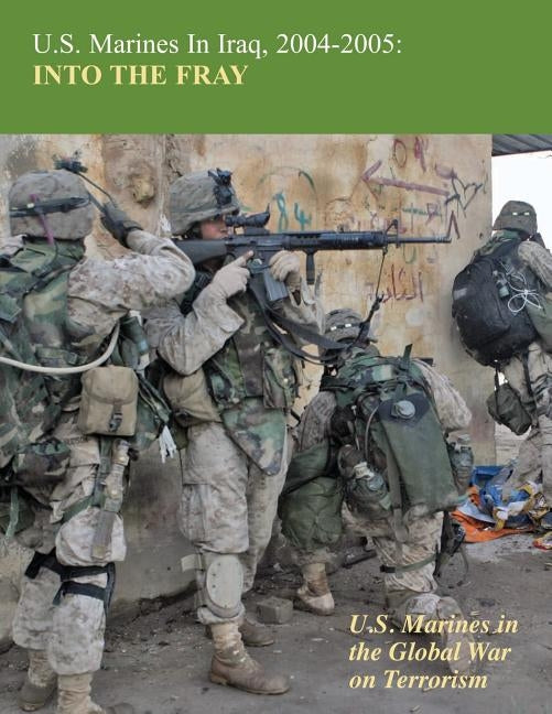 U.S. Marines in Iraq, 2004-2005: Into The Fray by Estes, Usmc (Ret ). Lieutenant Colonel K