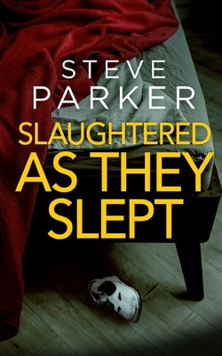 SLAUGHTERED AS THEY SLEPT an absolutely gripping killer thriller full of twists by Parker, Steve